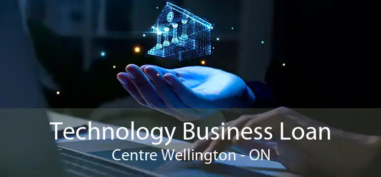 Technology Business Loan Centre Wellington - ON
